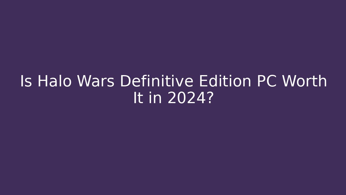 Is Halo Wars Definitive Edition PC Worth It in 2024?