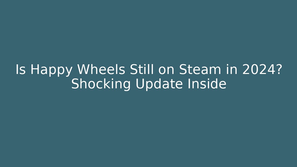 Is Happy Wheels Still on Steam in 2024? Shocking Update Inside