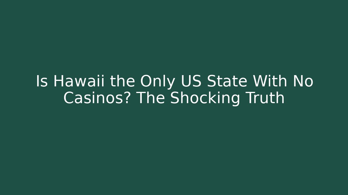 Is Hawaii the Only US State With No Casinos? The Shocking Truth