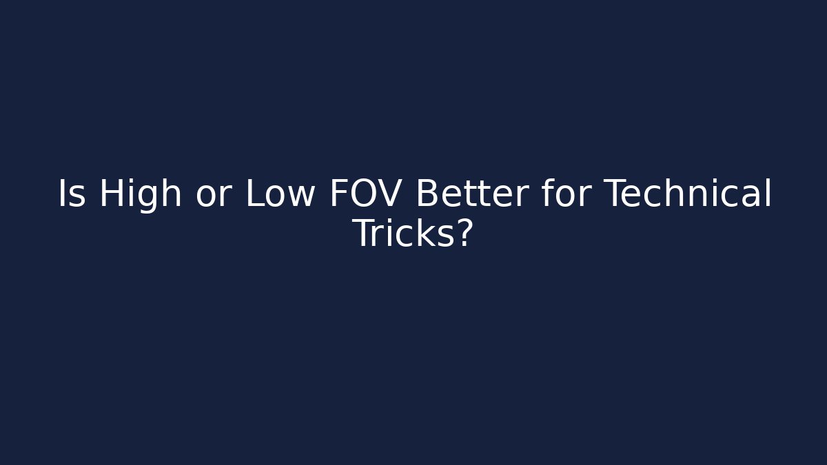 Is High or Low FOV Better for Technical Tricks?