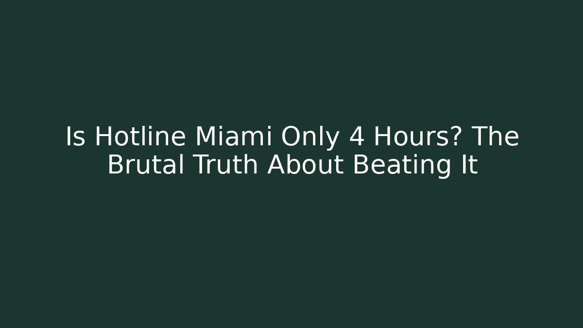Is Hotline Miami Only 4 Hours? The Brutal Truth About Beating It
