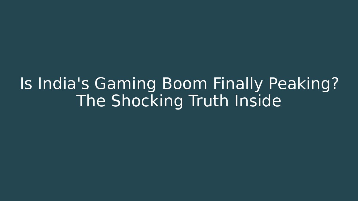 Is India's Gaming Boom Finally Peaking? The Shocking Truth Inside