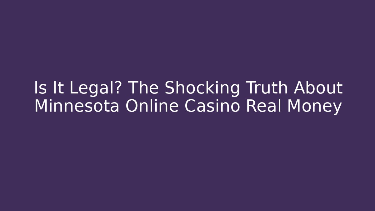 Is It Legal? The Shocking Truth About Minnesota Online Casino Real Money - Boomer Naturals