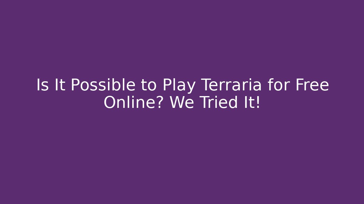 Is It Possible to Play Terraria for Free Online? We Tried It!
