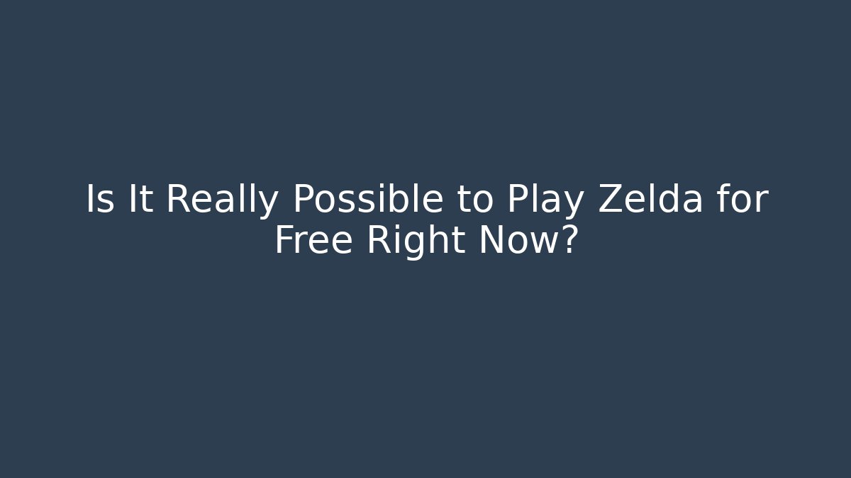 Is It Really Possible to Play Zelda for Free Right Now?