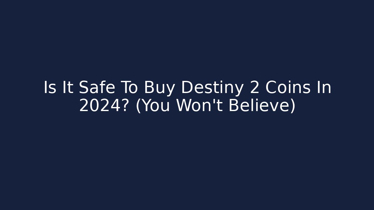 Is It Safe To Buy Destiny 2 Coins In 2024? (You Won't Believe)
