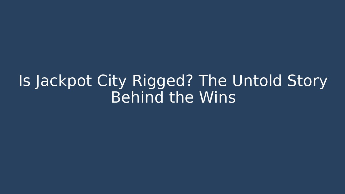 Is Jackpot City Rigged? The Untold Story Behind the Wins
