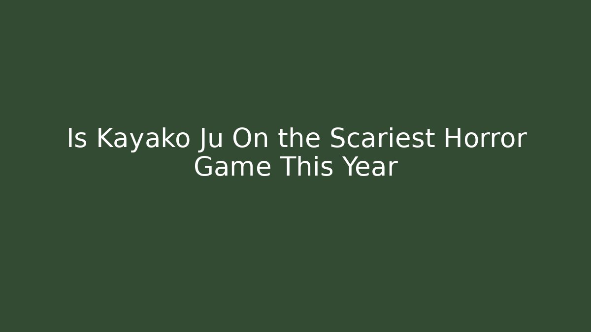 Is Kayako Ju On the Scariest Horror Game This Year