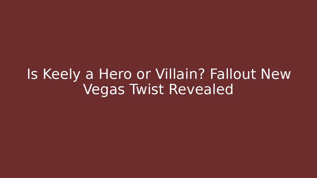 Is Keely a Hero or Villain? Fallout New Vegas Twist Revealed