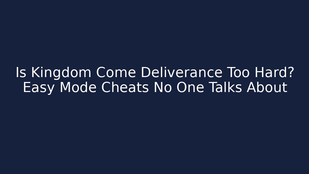 Is Kingdom Come Deliverance Too Hard? Easy Mode Cheats No One Talks About