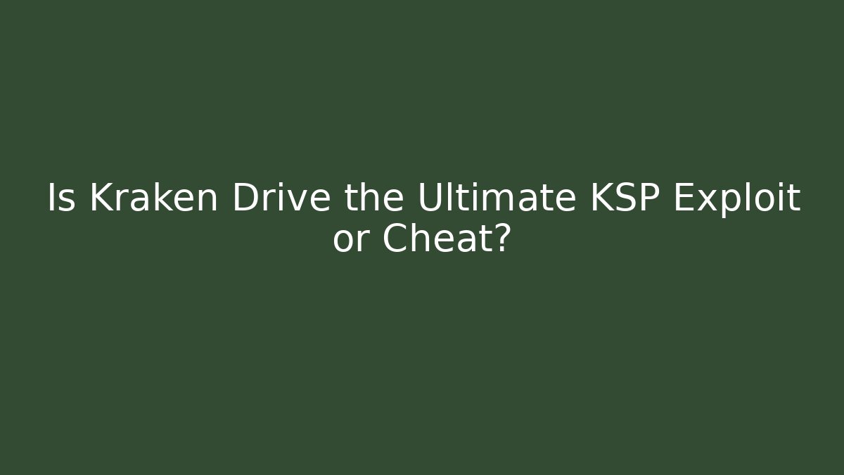 Is Kraken Drive the Ultimate KSP Exploit or Cheat? - Boomer Naturals