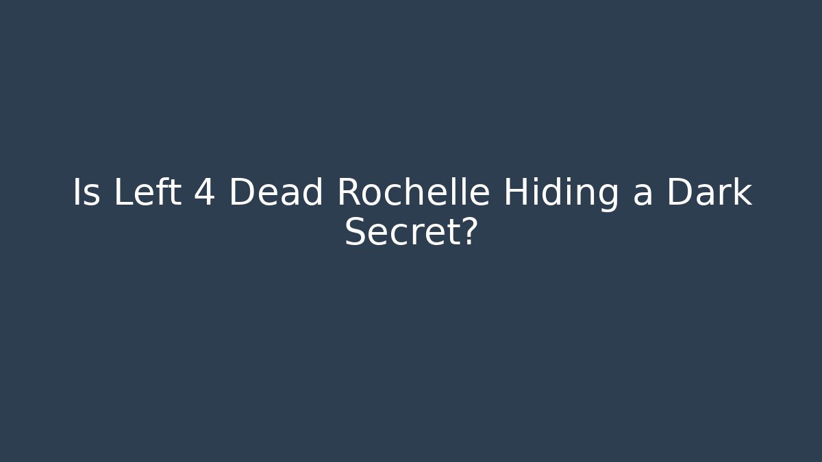 Is Left 4 Dead Rochelle Hiding a Dark Secret?