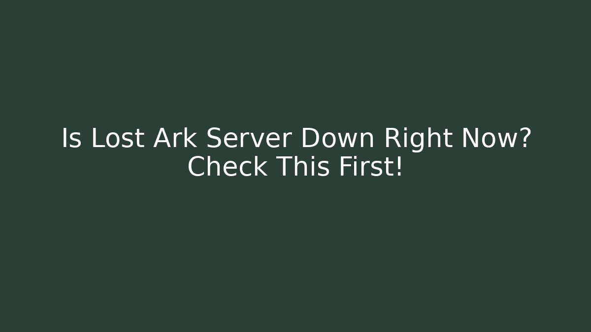 Is Lost Ark Server Down Right Now? Check This First!