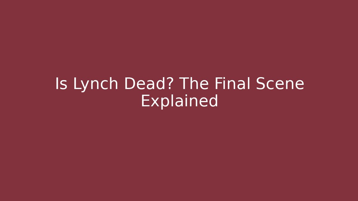 Is Lynch Dead? The Final Scene Explained