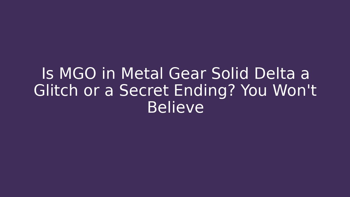 Is MGO in Metal Gear Solid Delta a Glitch or a Secret Ending? You Won't Believe