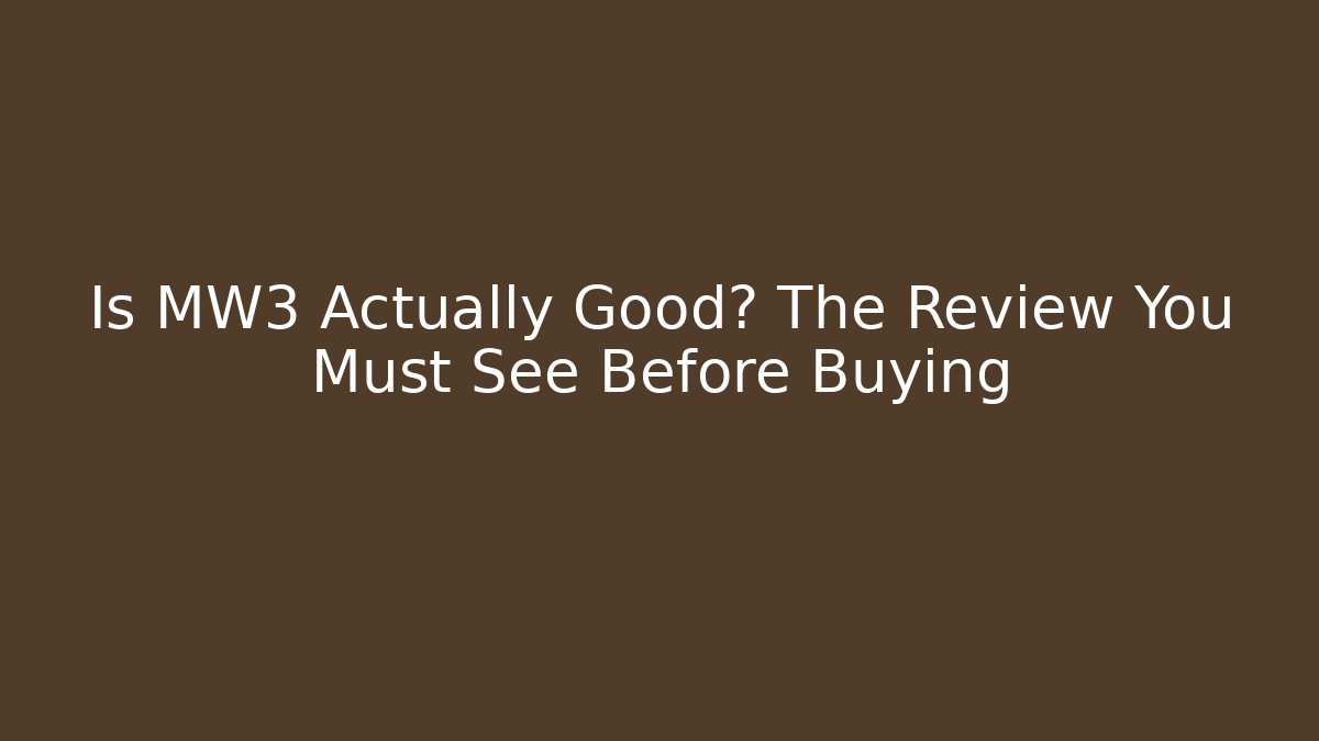 Is MW3 Actually Good? The Review You Must See Before Buying
