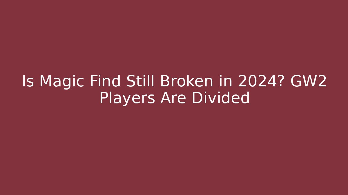 Is Magic Find Still Broken in 2024? GW2 Players Are Divided