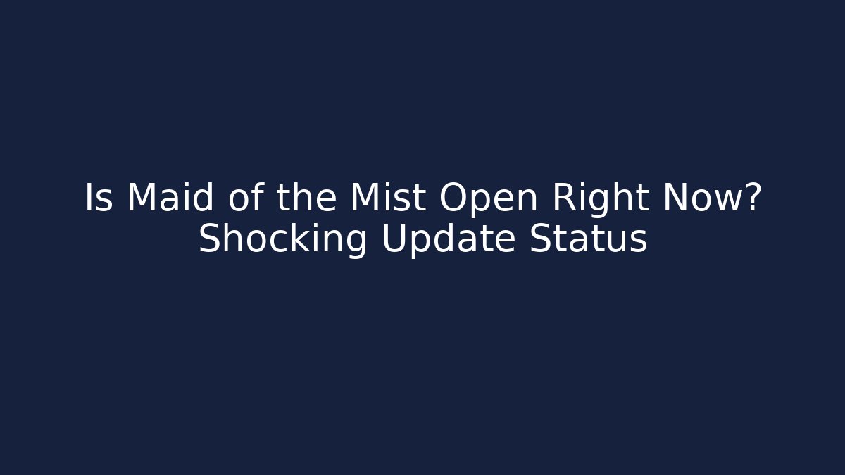 Is Maid of the Mist Open Right Now? Shocking Update Status