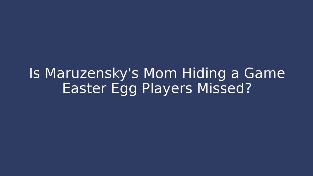 Is Maruzensky's Mom Hiding a Game Easter Egg Players Missed?