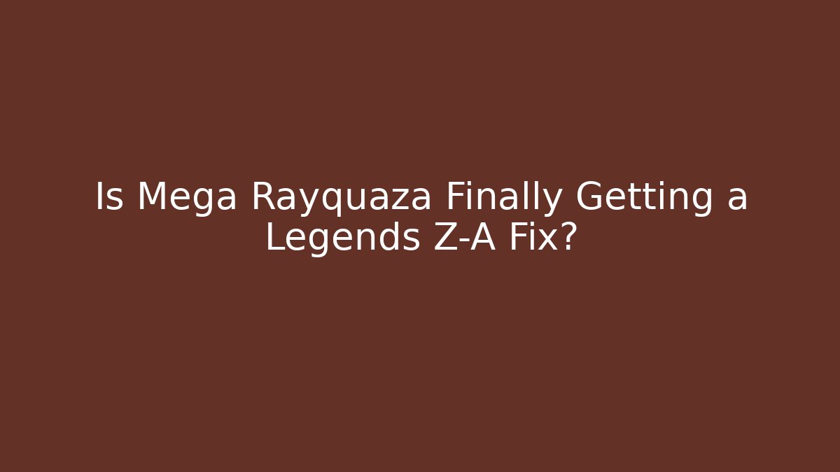 Is Mega Rayquaza Finally Getting a Legends Z-A Fix?