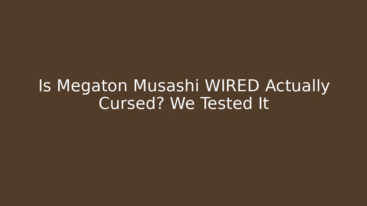 Is Megaton Musashi WIRED Actually Cursed? We Tested It - Boomer Naturals