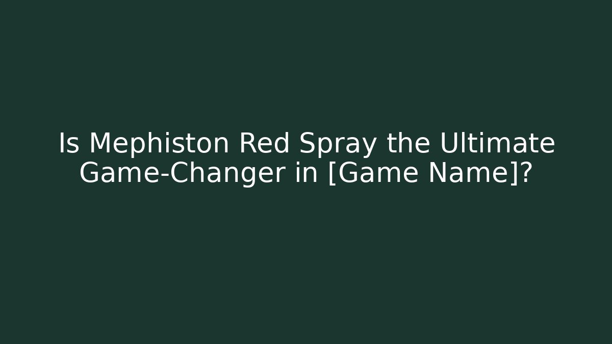 Is Mephiston Red Spray the Ultimate Game-Changer in [Game Name]?