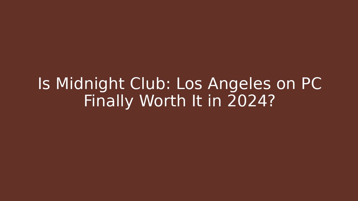 Is Midnight Club: Los Angeles on PC Finally Worth It in 2024?