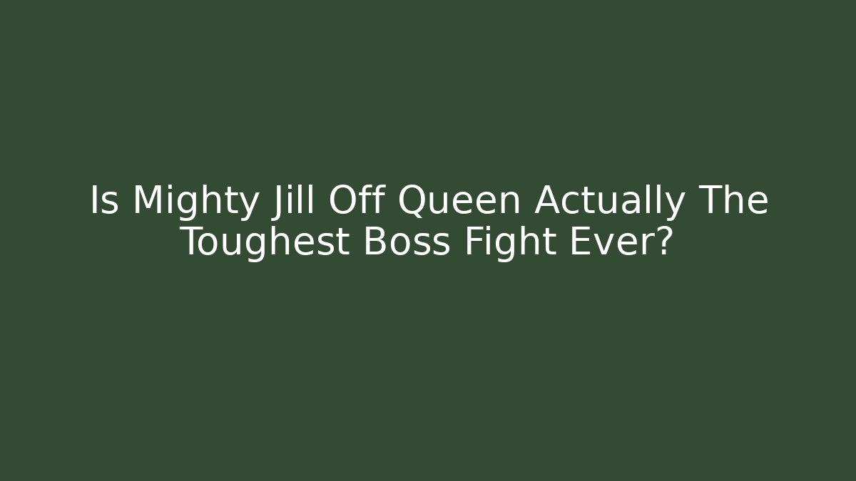 Is Mighty Jill Off Queen Actually The Toughest Boss Fight Ever?