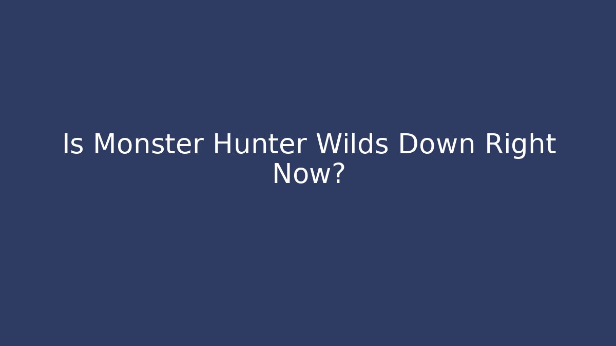 Is Monster Hunter Wilds Down Right Now? - Boomer Naturals