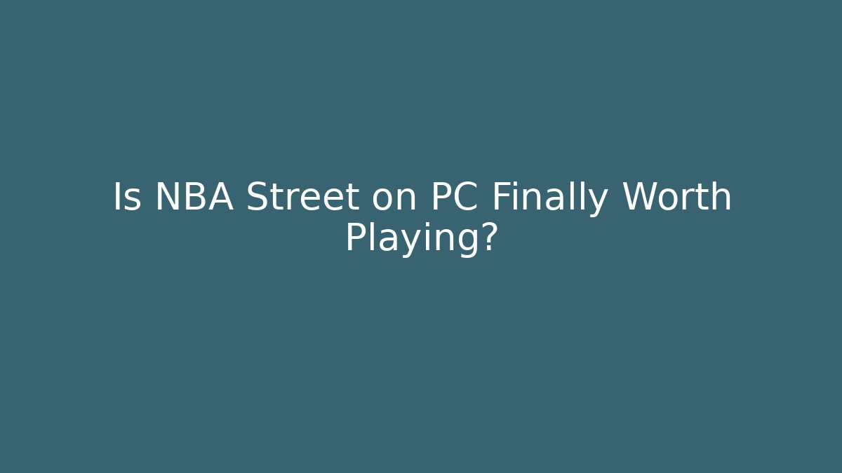 Is NBA Street on PC Finally Worth Playing?