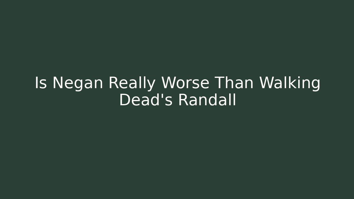Is Negan Really Worse Than Walking Dead's Randall