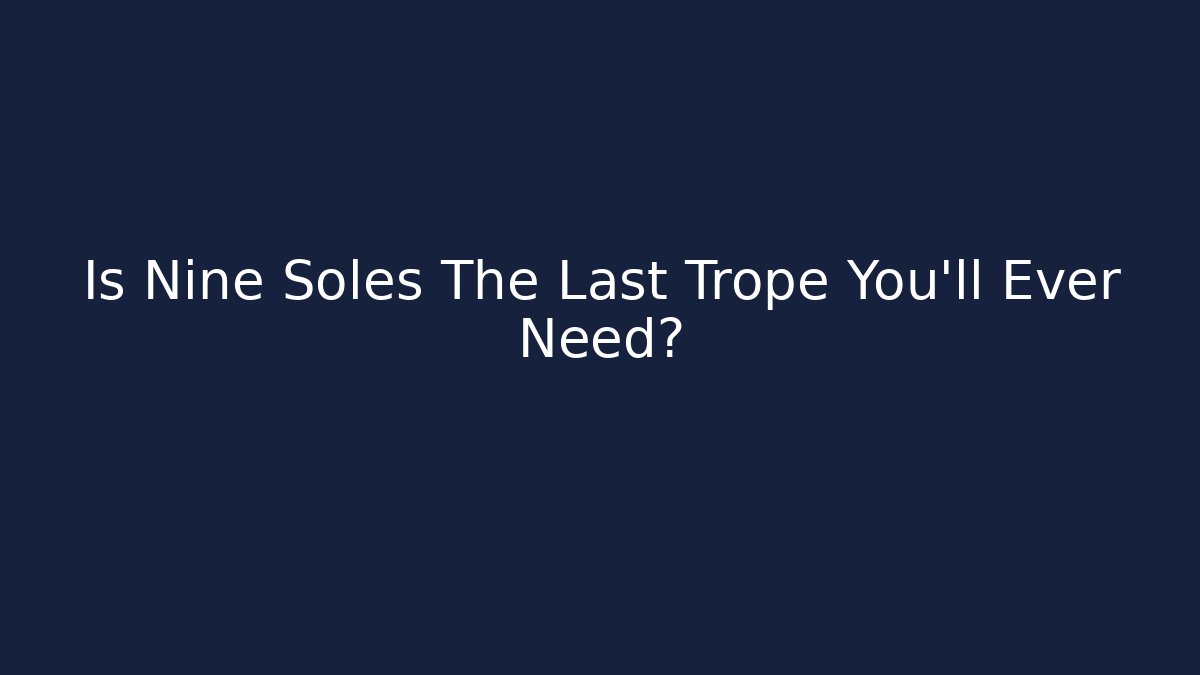 Is Nine Soles The Last Trope You'll Ever Need?