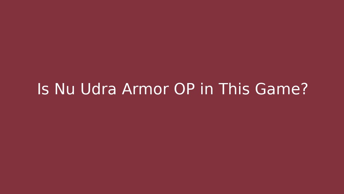 Is Nu Udra Armor OP in This Game? - Boomer Naturals