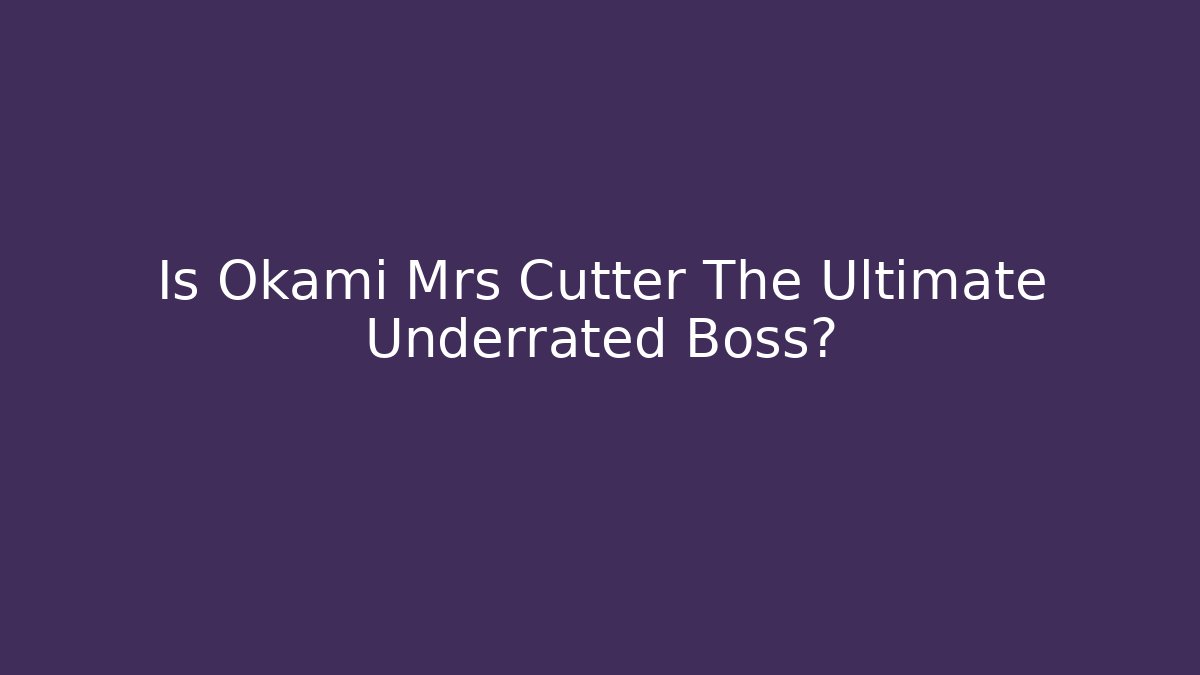 Is Okami Mrs Cutter The Ultimate Underrated Boss?