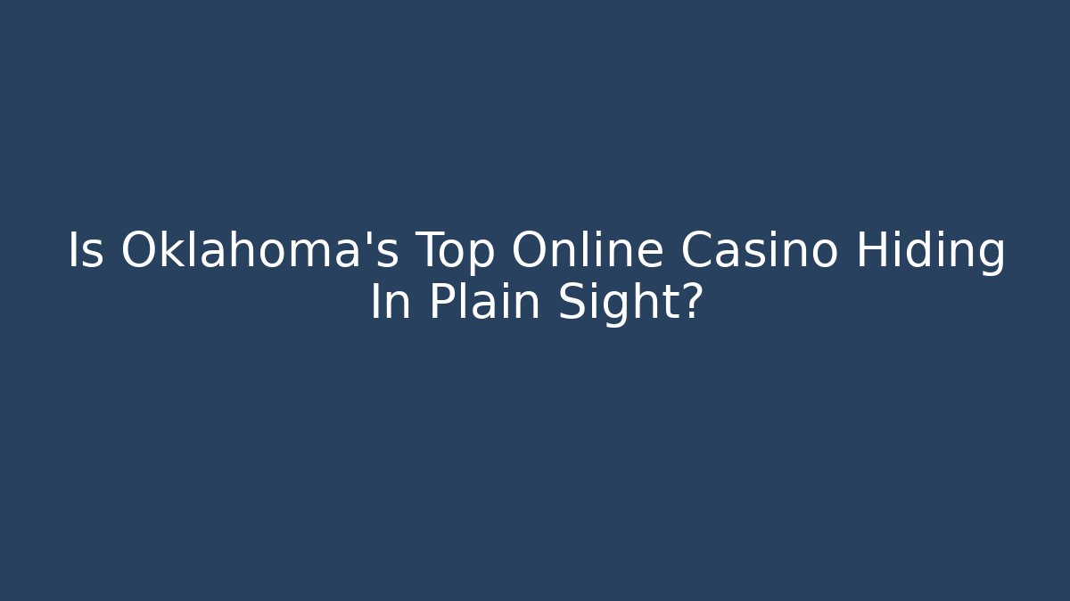 Is Oklahoma's Top Online Casino Hiding In Plain Sight?