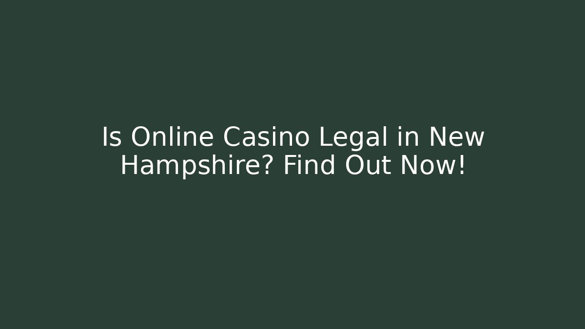 Is Online Casino Legal in New Hampshire? Find Out Now! - Boomer Naturals