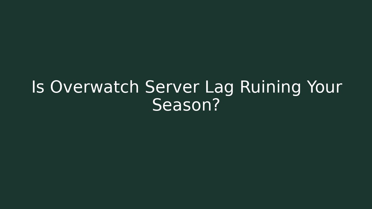 Is Overwatch Server Lag Ruining Your Season?
