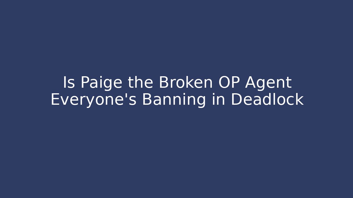 Is Paige the Broken OP Agent Everyone's Banning in Deadlock