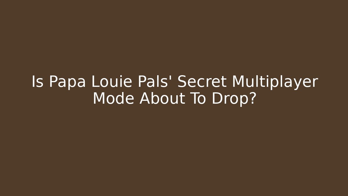 Is Papa Louie Pals' Secret Multiplayer Mode About To Drop?
