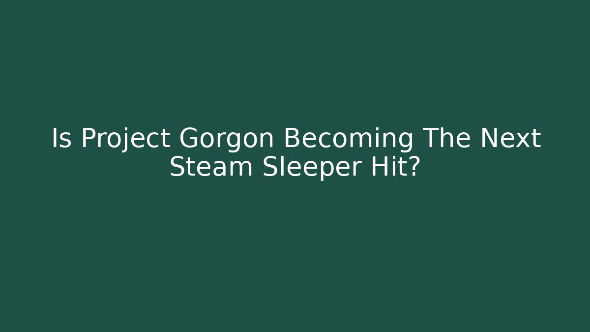 Is Project Gorgon Becoming The Next Steam Sleeper Hit? - Boomer Naturals