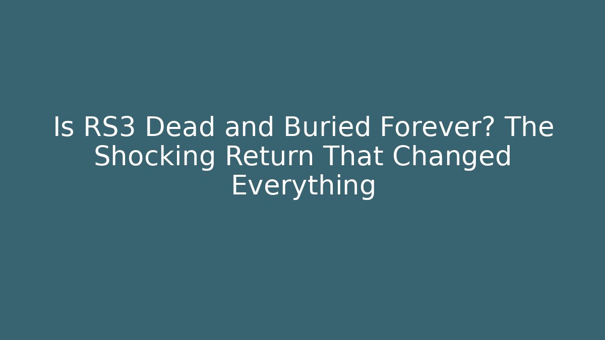 Is RS3 Dead and Buried Forever? The Shocking Return That Changed Everything - Boomer Naturals