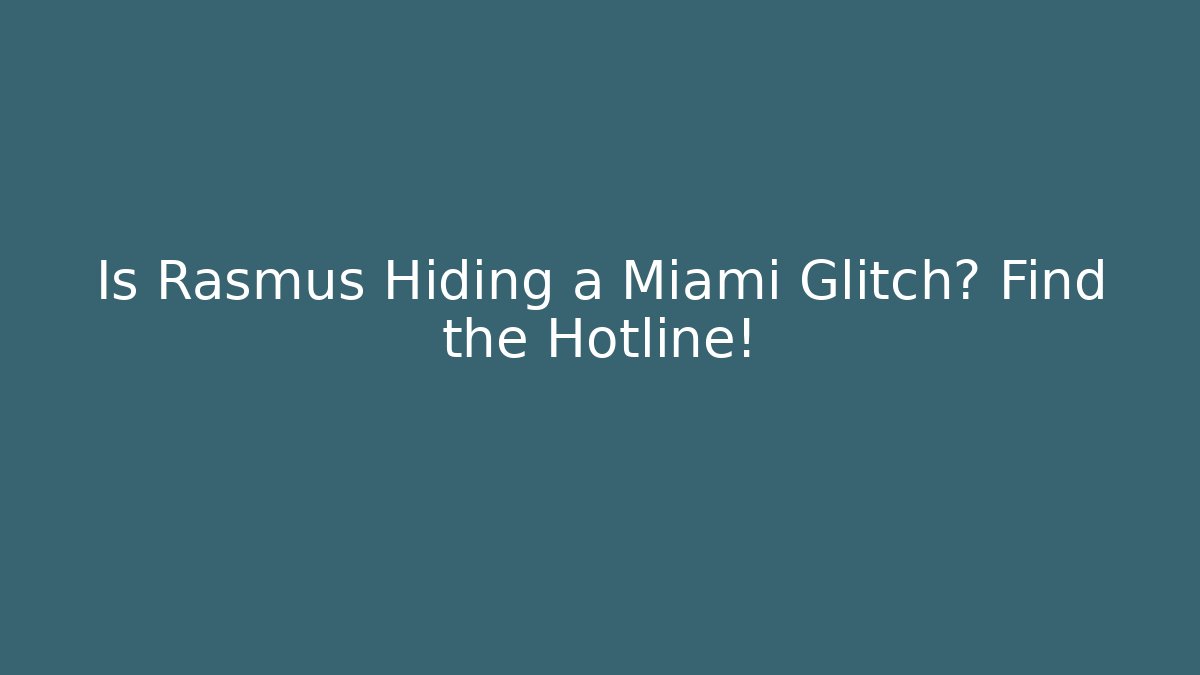 Is Rasmus Hiding a Miami Glitch? Find the Hotline!
