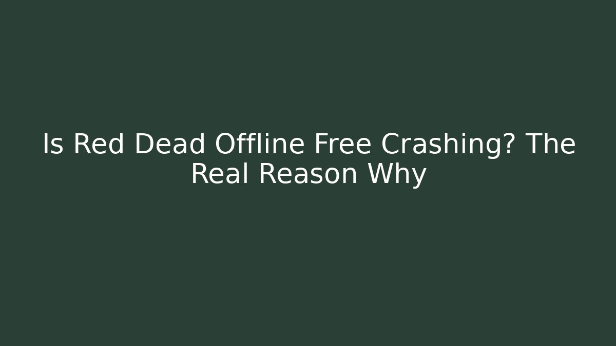 Is Red Dead Offline Free Crashing? The Real Reason Why