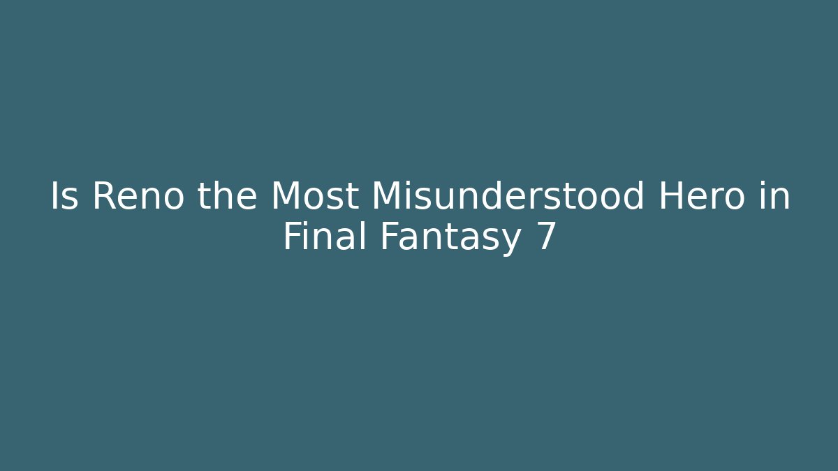 Is Reno the Most Misunderstood Hero in Final Fantasy 7