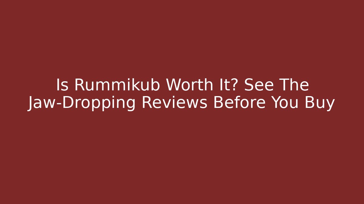 Is Rummikub Worth It? See The Jaw-Dropping Reviews Before You Buy