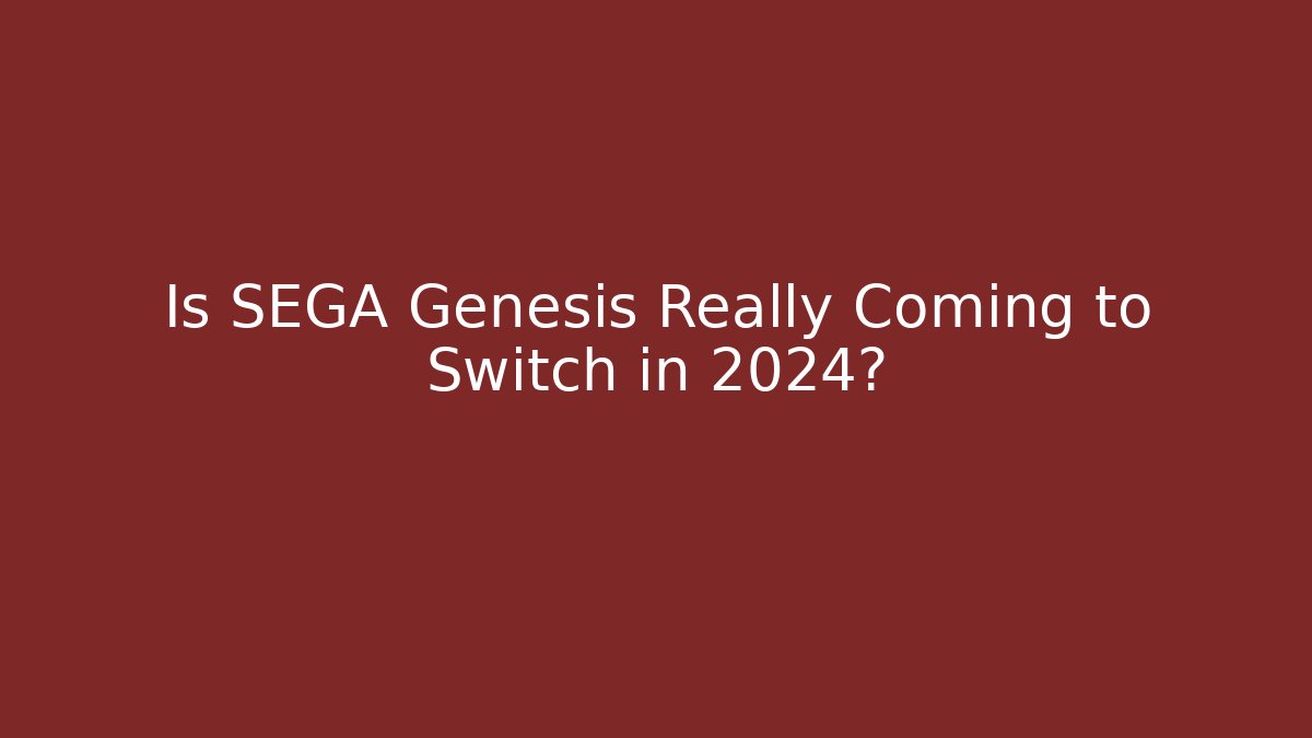 Is SEGA Genesis Really Coming to Switch in 2024?