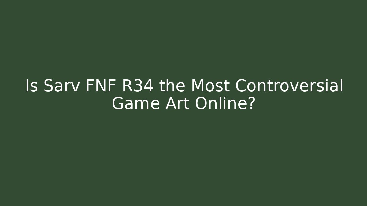 Is Sarv FNF R34 the Most Controversial Game Art Online?