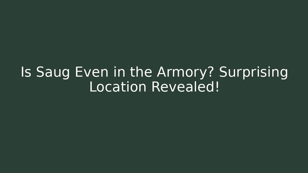 Is Saug Even in the Armory? Surprising Location Revealed!