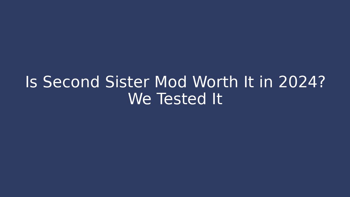 Is Second Sister Mod Worth It in 2024? We Tested It