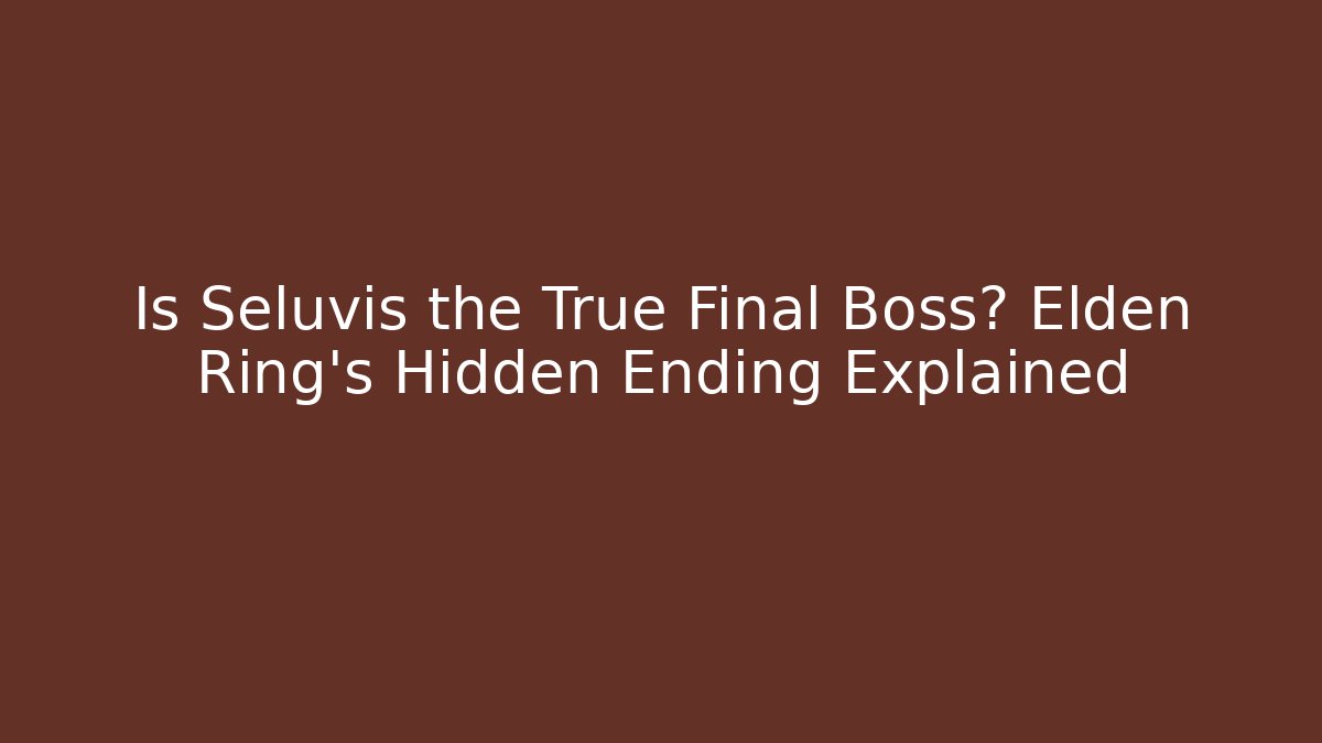Is Seluvis the True Final Boss? Elden Ring’s Hidden Ending Explained